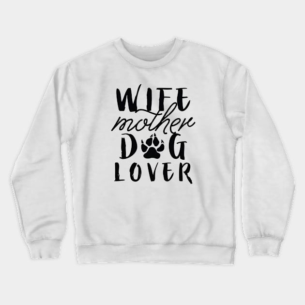 Wife Mother Dog Lover Crewneck Sweatshirt by LuckyFoxDesigns